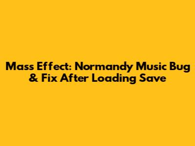 Mass Effect: Normandy Music Bug & Fix After Loading Save