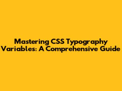 Mastering CSS Typography Variables: A Comprehensive Guide