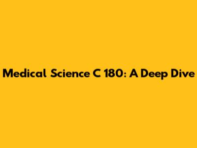 Medical Science C 180: A Deep Dive