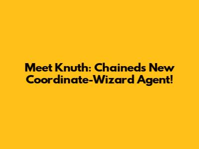 Meet Knuth: Chained's New Coordinate-Wizard Agent!