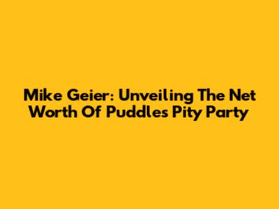 Mike Geier: Unveiling The Net Worth Of Puddles Pity Party