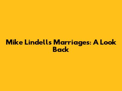 Mike Lindell's Marriages: A Look Back