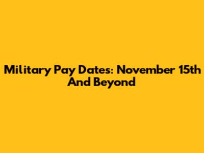 Military Pay Dates: November 15th And Beyond