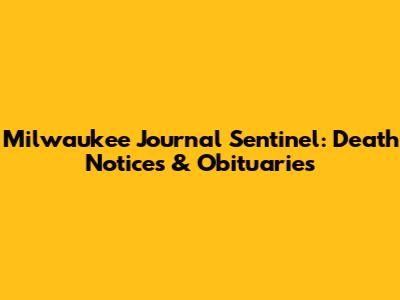 Milwaukee Journal Sentinel: Death Notices & Obituaries