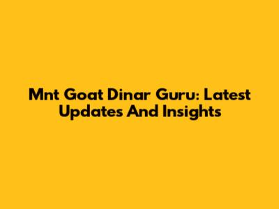 Mnt Goat Dinar Guru: Latest Updates And Insights