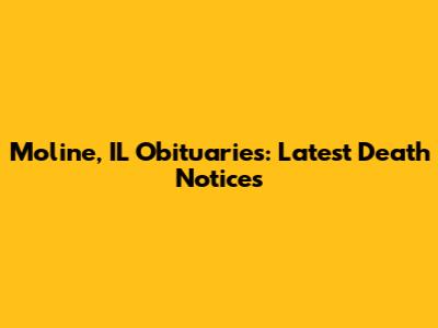 Moline, IL Obituaries: Latest Death Notices