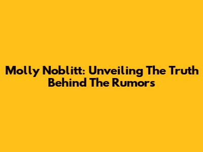 Molly Noblitt: Unveiling The Truth Behind The Rumors