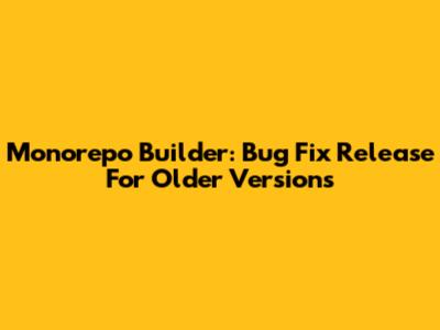 Monorepo Builder: Bug Fix Release For Older Versions