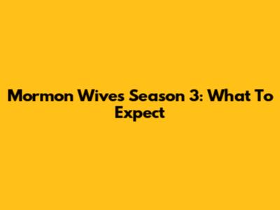 Mormon Wives Season 3: What To Expect