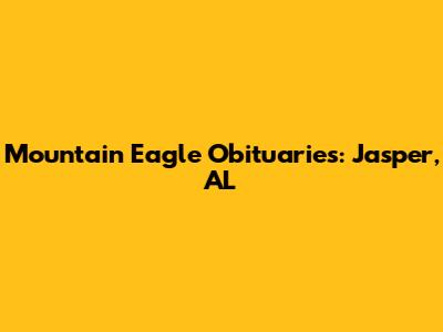 Mountain Eagle Obituaries: Jasper, AL