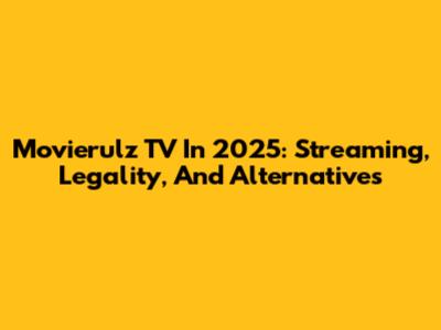 Movierulz TV In 2025: Streaming, Legality, And Alternatives
