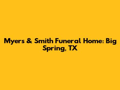 Myers & Smith Funeral Home: Big Spring, TX