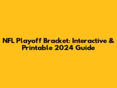 NFL Playoff Bracket: Interactive & Printable 2024 Guide