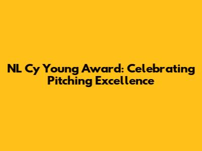 NL Cy Young Award: Celebrating Pitching Excellence