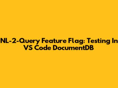 NL-2-Query Feature Flag: Testing In VS Code DocumentDB