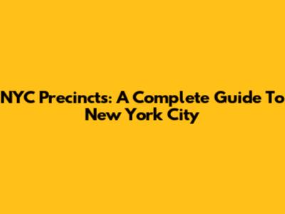 NYC Precincts: A Complete Guide To New York City