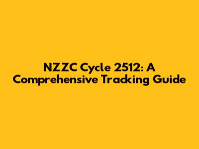NZZC Cycle 2512: A Comprehensive Tracking Guide