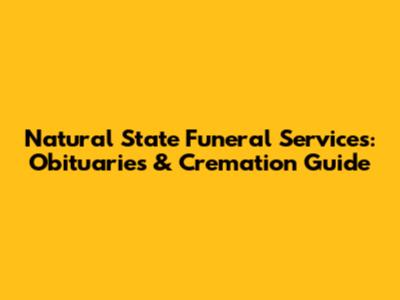 Natural State Funeral Services: Obituaries & Cremation Guide