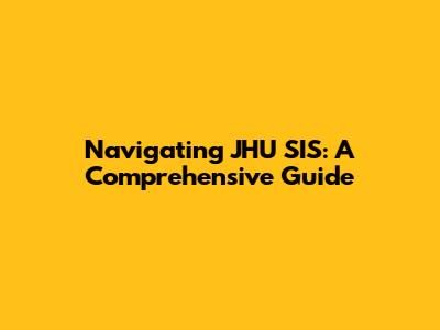 Navigating JHU SIS: A Comprehensive Guide