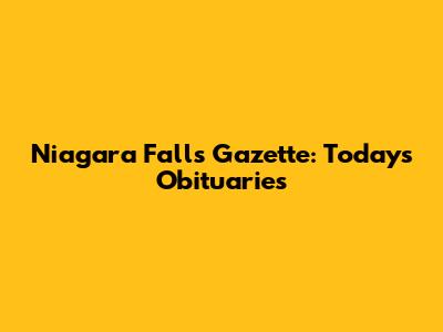 Niagara Falls Gazette: Today's Obituaries