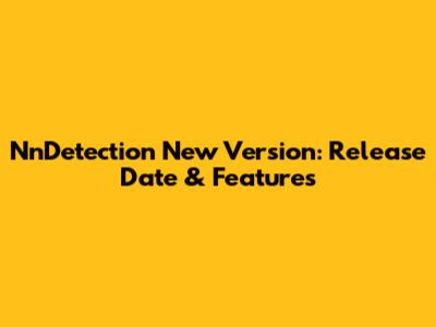 NnDetection New Version: Release Date & Features