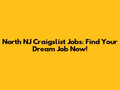 North NJ Craigslist Jobs: Find Your Dream Job Now!