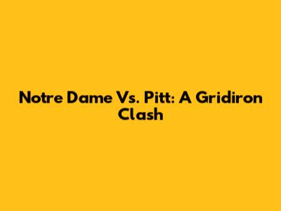 Notre Dame Vs. Pitt: A Gridiron Clash