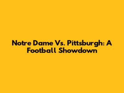 Notre Dame Vs. Pittsburgh: A Football Showdown
