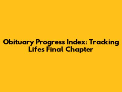 Obituary Progress Index: Tracking Life's Final Chapter
