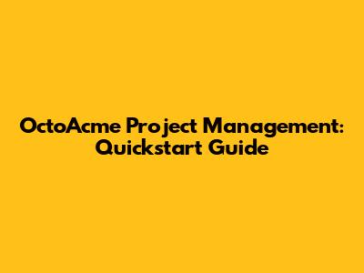 OctoAcme Project Management: Quickstart Guide