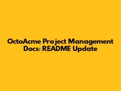 OctoAcme Project Management Docs: README Update