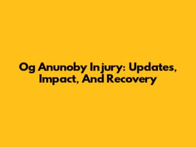 Og Anunoby Injury: Updates, Impact, And Recovery