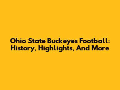 Ohio State Buckeyes Football: History, Highlights, And More
