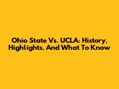 Ohio State Vs. UCLA: History, Highlights, And What To Know