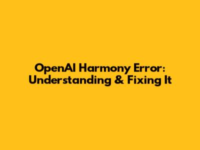 OpenAI Harmony Error: Understanding & Fixing It