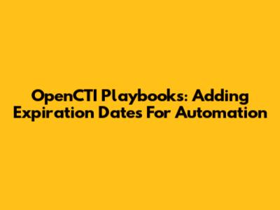 OpenCTI Playbooks: Adding Expiration Dates For Automation