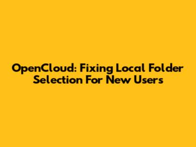 OpenCloud: Fixing Local Folder Selection For New Users