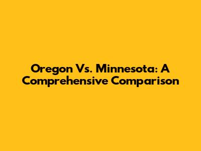 Oregon Vs. Minnesota: A Comprehensive Comparison