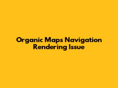 Organic Maps Navigation Rendering Issue