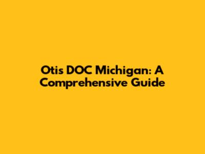 Otis DOC Michigan: A Comprehensive Guide