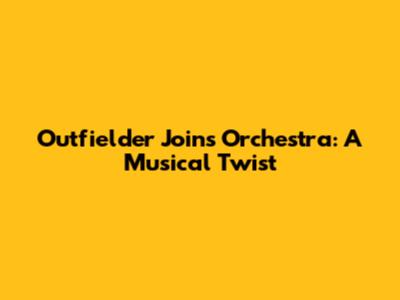 Outfielder Joins Orchestra: A Musical Twist