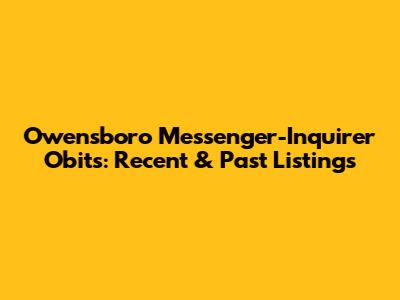 Owensboro Messenger-Inquirer Obits: Recent & Past Listings