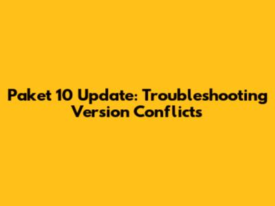 Paket 10 Update: Troubleshooting Version Conflicts