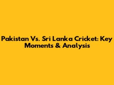 Pakistan Vs. Sri Lanka Cricket: Key Moments & Analysis