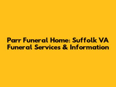 Parr Funeral Home: Suffolk VA Funeral Services & Information