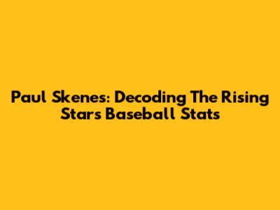 Paul Skenes: Decoding The Rising Star's Baseball Stats