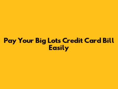 Pay Your Big Lots Credit Card Bill Easily