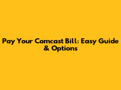 Pay Your Comcast Bill: Easy Guide & Options