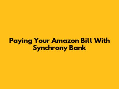 Paying Your Amazon Bill With Synchrony Bank