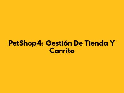 PetShop4: Gestión De Tienda Y Carrito